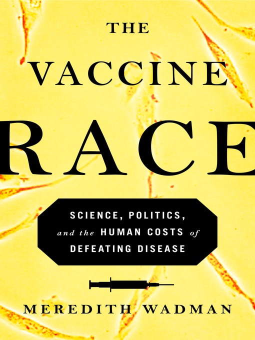Title details for The Vaccine Race by Meredith Wadman - Available